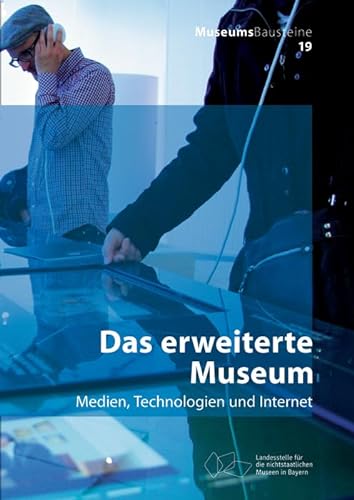 Das erweiterte Museum: Medien, Technologien und Internet (Museums-Bausteine, 19)