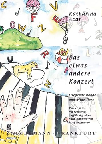 Das etwas andere Konzert: Fliegende Hände und wilde Tiere. Klaviermusik mit kreativen Aufführungsideen nach Gedichten von Josef Guggenmos. Klavier. Das etwas andere Konzert: Fliegende Hände und wilde Tiere. Klaviermusik mit kreativen Aufführungsideen nach Gedichten von Josef Guggenmos. Klavier. von Zimmermann Musikverlag KG