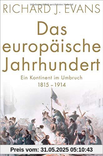 Das europäische Jahrhundert: Ein Kontinent im Umbruch - 1815-1914 Das europäische Jahrhundert: Ein Kontinent im Umbruch - 1815-1914