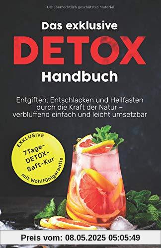 Das exklusive Detox Handbuch: Entgiften, Entschlacken und Heilfasten durch die Kraft der Natur - verblüffend einfach und leicht umsetzbar. Das exklusive Detox Handbuch: Entgiften, Entschlacken und Heilfasten durch die Kraft der Natur - verblüffend einfach und leicht umsetzbar.