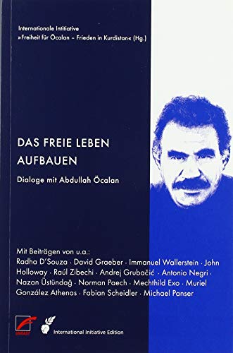 Das freie Leben aufbauen: Dialoge mit Abdullah Öcalan (International Initiative Edition) von Unrast Verlag