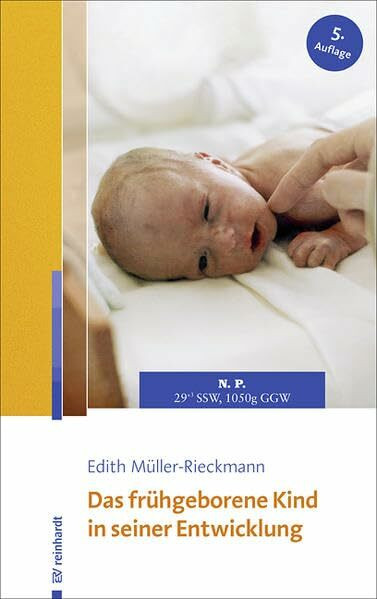 Das frühgeborene Kind in seiner Entwicklung: Eine Elternberatung Das frühgeborene Kind in seiner Entwicklung: Eine Elternberatung