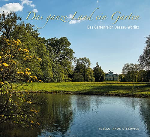 Das ganze Land ein Garten: Das Gartenreich Dessau-Wörlitz (EditionGartenReich)