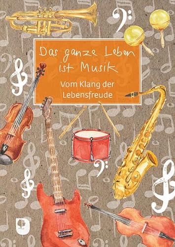 Das ganze Leben ist Musik: Vom Klang der Lebensfreude (Eschbacher Grüne Wünsche) von Verlag am Eschbach