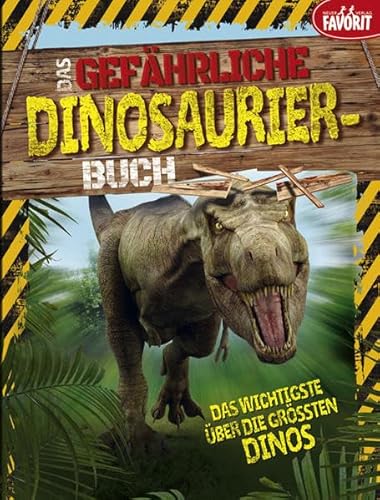 Das gefährliche Dinosaurier-Buch: Das Wichtigste über die größten Dinos