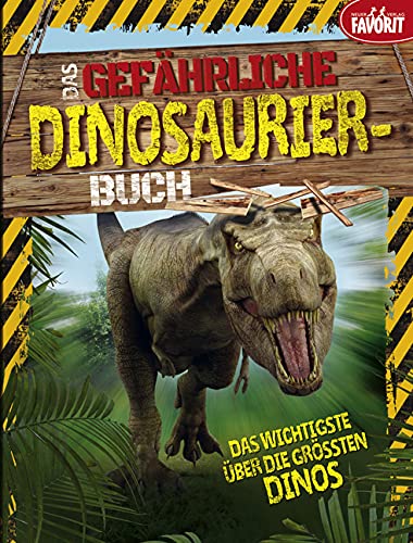 Das gefährliche Dinosaurier-Buch: Das Wichtigste über die größten Dinos