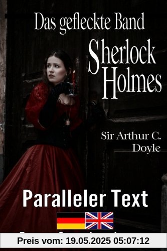 Das gefleckte Band - Ein Sherlock Holmes Abenteuer - Zweisprachig Deutsch Englisch - Mit nebeneinander angeordneten Übersetzung Das gefleckte Band - Ein Sherlock Holmes Abenteuer - Zweisprachig Deutsch Englisch - Mit nebeneinander angeordneten Übersetzung