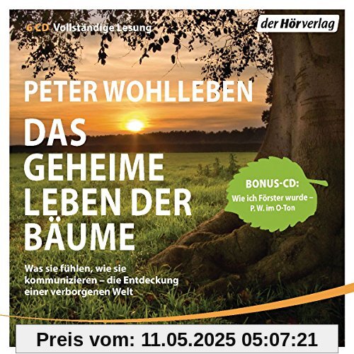 Das geheime Leben der Bäume: Was sie fühlen, wie sie kommunizieren - die Entdeckung einer verborgenen Welt - Mit Bonus-CD: Wie ich Förster wurde - der Autor im O-Ton