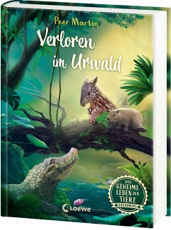 Das geheime Leben der Tiere (Dschungel) - Verloren im Urwald von Loewe / Loewe Verlag GmbH