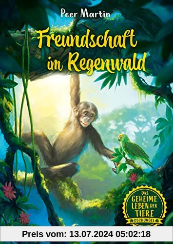 Das geheime Leben der Tiere (Dschungel, Band 1) - Freundschaft im Regenwald: Erlebe die Tierwelt und die Geheimnisse des Dschungels wie noch nie zuvor - Kinderbuch ab 8 Jahren
