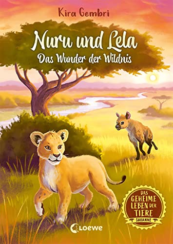 Das geheime Leben der Tiere (Savanne) - Nuru und Lela - Das Wunder der Wildnis: Erlebe die Tierwelt und die Geheimnisse der Savanne wie noch nie zuvor - Für Kinder ab 8 Jahren