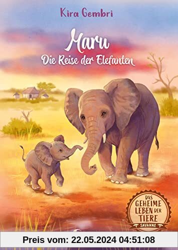 Das geheime Leben der Tiere (Savanne, Band 2) - Maru - Die Reise der Elefanten: Erlebe ein spannendes Tier-Abenteuer in Afrika - Kinderbuch ab 8 Jahren