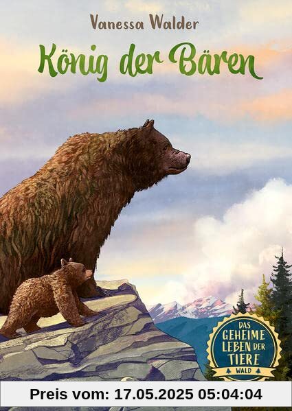 Das geheime Leben der Tiere (Wald, Band 2) - König der Bären: Erlebe die Tierwelt und die Geheimnisse der Wälder wie noch nie zuvor - Für Kinder ab 8 Jahren