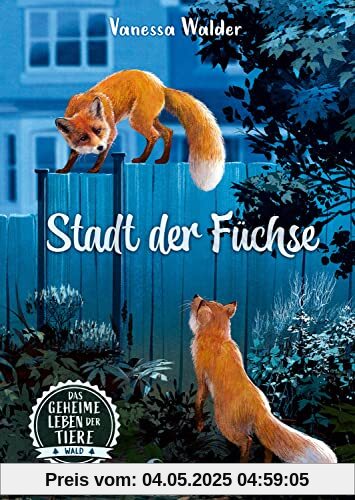 Das geheime Leben der Tiere (Wald, Band 3) - Stadt der Füchse: Erlebe die Tierwelt und die Geheimnisse der Wälder wie noch nie zuvor - Kinderbuch ab 8 Jahren