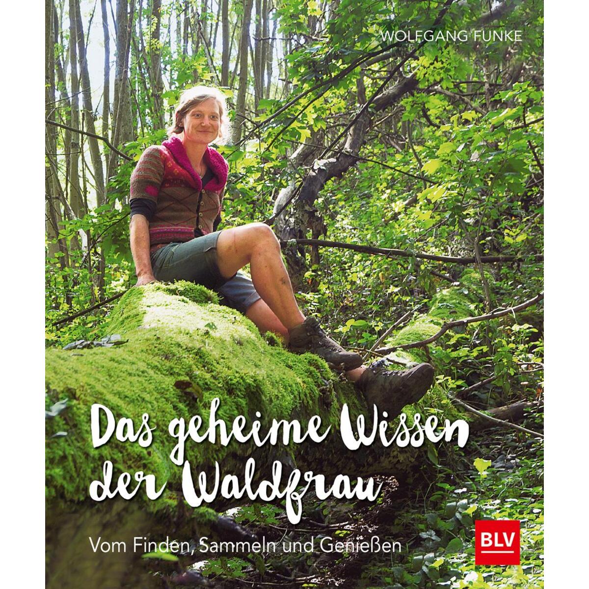 Das geheime Wissen der Waldfrau - TB Das geheime Wissen der Waldfrau - TB von Blv