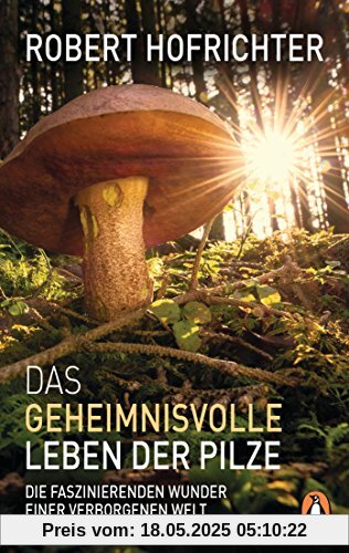 Das geheimnisvolle Leben der Pilze: Die faszinierenden Wunder einer verborgenen Welt Das geheimnisvolle Leben der Pilze: Die faszinierenden Wunder einer verborgenen Welt