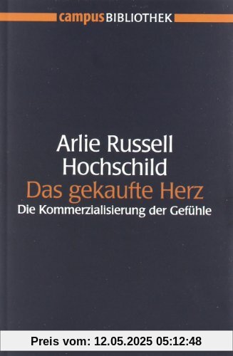 Das gekaufte Herz: Die Kommerzialisierung der Gefühle (Campus Bibliothek)