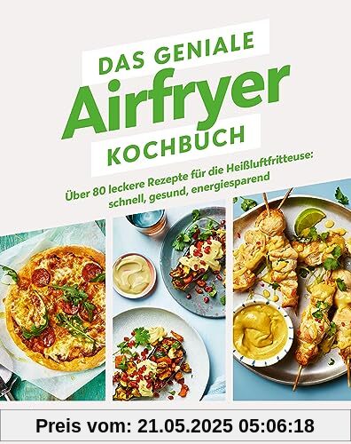 Das geniale Airfryer-Kochbuch: Über 80 leckere Rezepte für die Heißluftfritteuse: schnell, gesund, energiesparend. Vielseitige, fettarme Gerichte. Knusprige Ergebnisse durch gleichmäßiges Garen Das geniale Airfryer-Kochbuch: Über 80 leckere Rezepte für die Heißluftfritteuse: schnell, gesund, energiesparend. Vielseitige, fettarme Gerichte. Knusprige Ergebnisse durch gleichmäßiges Garen