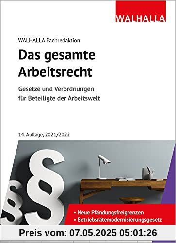 Das gesamte Arbeitsrecht 2021/2022: Ausgabe 2021/2022; Gesetze und Verordnungen für Beteiligte der Arbeitswelt Das gesamte Arbeitsrecht 2021/2022: Ausgabe 2021/2022; Gesetze und Verordnungen für Beteiligte der Arbeitswelt