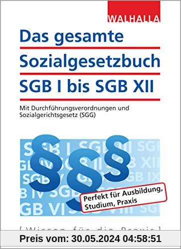 Das gesamte Sozialgesetzbuch SGB I bis SGB XII: Mit Durchführungsverordnungen und Sozialgerichtsgesetz (SGG)