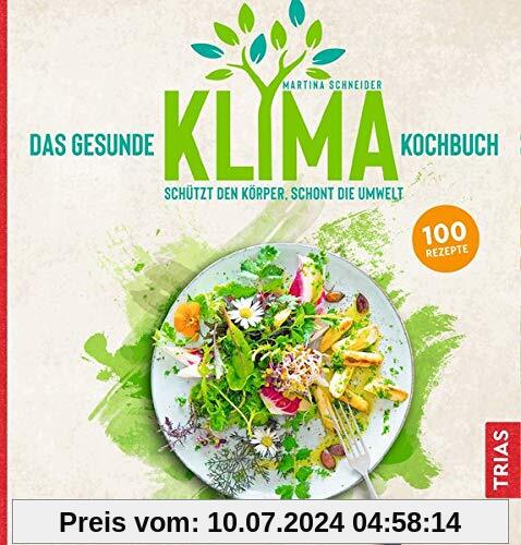 Das gesunde Klima-Kochbuch: Schützt den Körper, schont die Umwelt