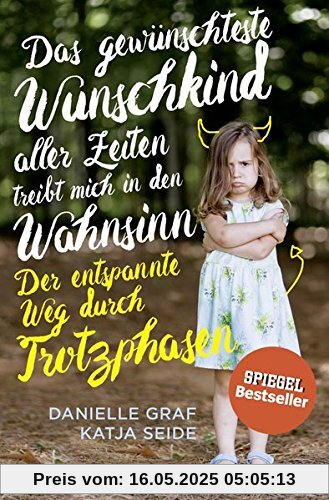 Das gewünschteste Wunschkind aller Zeiten treibt mich in den Wahnsinn: Der entspannte Weg durch Trotzphasen Das gewünschteste Wunschkind aller Zeiten treibt mich in den Wahnsinn: Der entspannte Weg durch Trotzphasen