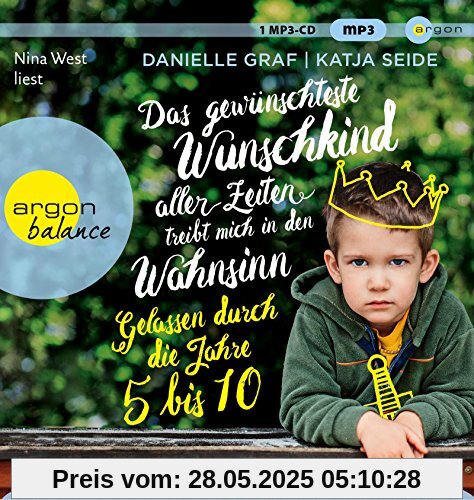 Das gewünschteste Wunschkind aller Zeiten treibt mich in den Wahnsinn: Gelassen durch die Jahre 5 bis 10