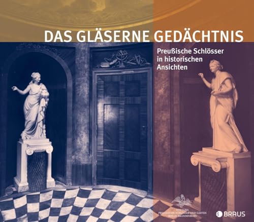 Das gläserne Gedächtnis: Preußische Schlösser in historischen Ansichten