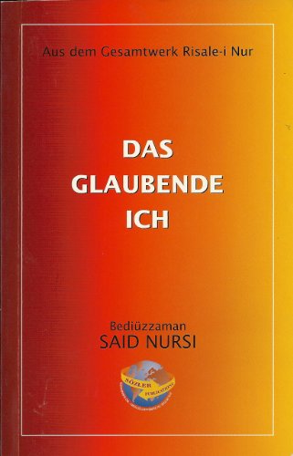 Das glaubende Ich, Risale-i Nur, Said Nursi, Yirmiücüncü Söz & Ene ve Zerre Risalesi Almanca von Sözler Publications
