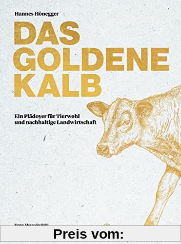 Das goldene Kalb: Ein Plädoyer für Tierwohl und nachhaltige Landwirtschaft
