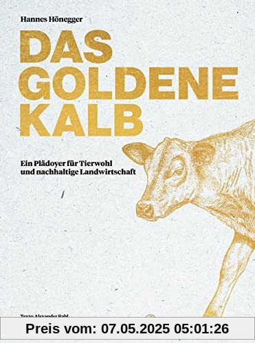 Das goldene Kalb: Ein Plädoyer für Tierwohl und nachhaltige Landwirtschaft