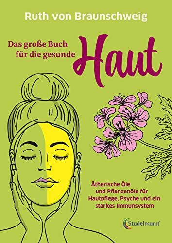 Das gro�e Buch f�r die gesunde Haut. �therische �le und Pflanzen�le f�r Hautpflege, Psyche und...