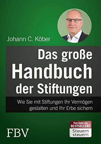 Das gro�e Handbuch der Stiftungen: Wie Sie mit Stiftungen Ihr Verm�gen gestalten und Ihr Erbe ... Das gro�e Handbuch der Stiftungen: Wie Sie mit Stiftungen Ihr Verm�gen gestalten und Ihr Erbe ...
