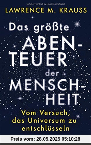 Das größte Abenteuer der Menschheit: Vom Versuch, das Universum zu entschlüsseln