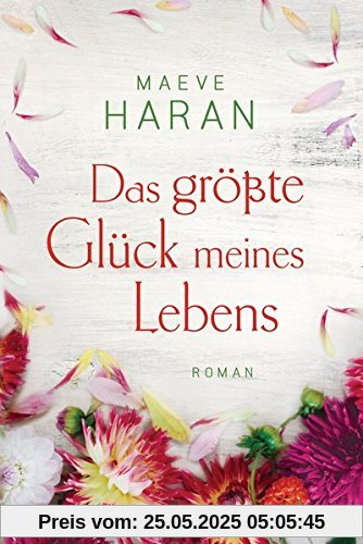 Das größte Glück meines Lebens: Roman