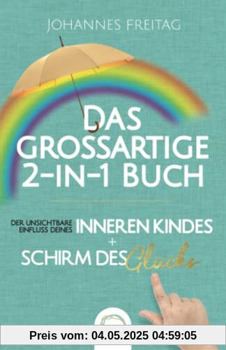 Das großartige 2-in-1 Buch - Der unsichtbare Einfluss deines inneren Kindes + Schirm des Glücks: Inneres Kind verstehen und heilen | Souveräner Umgang mit toxischen Menschen und negativen Einflüssen Das großartige 2-in-1 Buch - Der unsichtbare Einfluss deines inneren Kindes + Schirm des Glücks: Inneres Kind verstehen und heilen | Souveräner Umgang mit toxischen Menschen und negativen Einflüssen