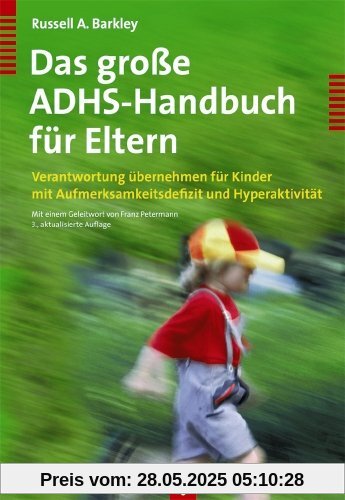 Das große ADHS-Handbuch für Eltern. Verantwortung übernehmen für Kinder mit Aufmerksamkeitsdefizit und Hyperaktivität