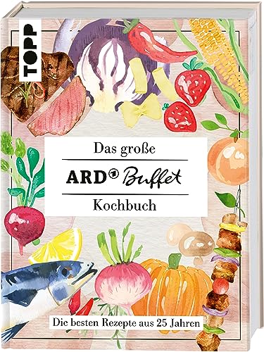 Das große ARD-Buffet-Kochbuch: Die besten Rezepte aus 25 Jahren Das große ARD-Buffet-Kochbuch: Die besten Rezepte aus 25 Jahren von Frech