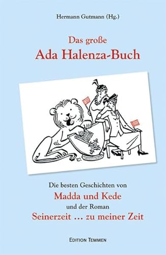 Das große Ada Halenza-Buch: Die besten Geschichten von »Madda un Kede« und der Roman »Seinerzeit zu meiner Zeit«