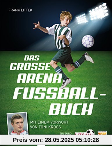 Das große Arena Fußballbuch: Mit einem Vorwort von Toni Kroos