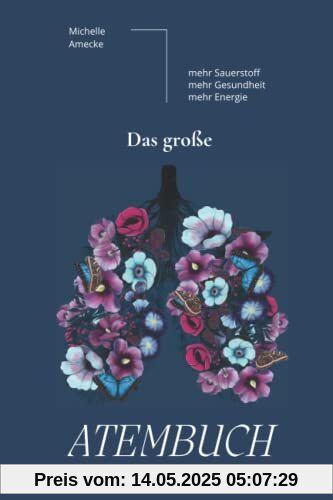 Das große Atembuch - Atemtechniken für die ganze Familie.: Mehr Sauerstoff - mehr Gesundheit - mehr Energie.