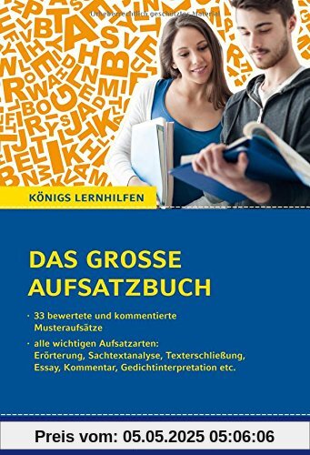 Das große Aufsatzbuch für die 10.-12./13. Klasse.: 33 bewertete und kommentierte Muster-Beispiele zu allen wichtigen Aufsatzarten. Königs Lernhilfen Das große Aufsatzbuch für die 10.-12./13. Klasse.: 33 bewertete und kommentierte Muster-Beispiele zu allen wichtigen Aufsatzarten. Königs Lernhilfen