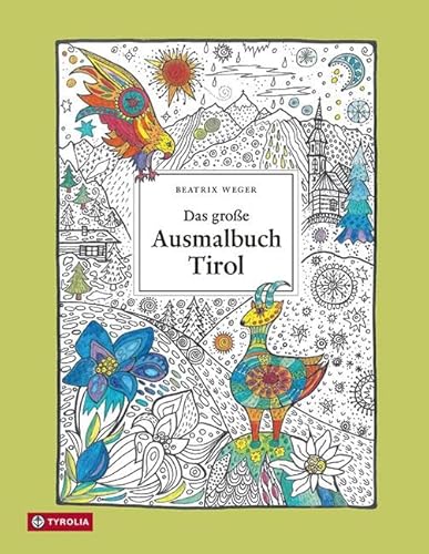 Das große Ausmalbuch Tirol: 30 wunderschöne Tiroler Motive: Sehenswürdigkeiten und Natur, Kunst und Geschichte