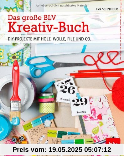 Das große BLV Kreativ-Buch: DIY-PROJEKTE MIT HOLZ, WOLLE, FILZ UND CO.