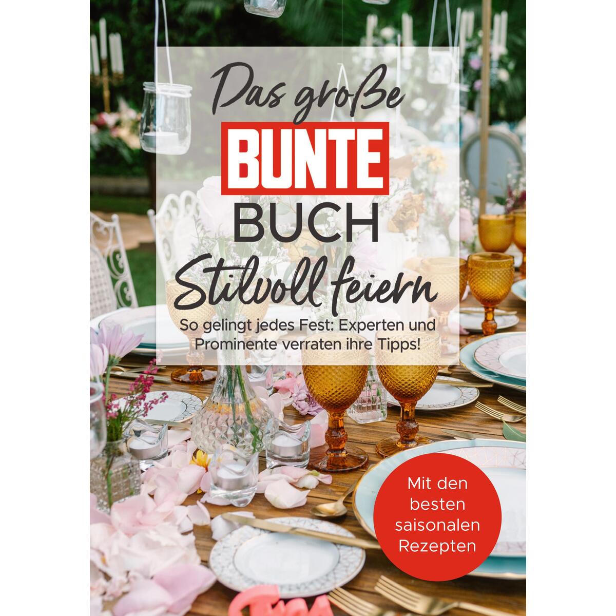 Das große BUNTE-Buch - Stilvoll feiern Das große BUNTE-Buch - Stilvoll feiern von BUNTE Bücher