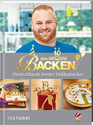 Das große Backen: Deutschlands beste Hobbybäcker - Das Siegerbuch 2022 mit Jubiläums-Special von Tre Torri Verlag GmbH