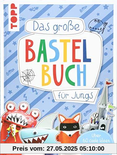 Das große Bastelbuch für Jungs: Über 60 coole Ideen von Ritter bis Rennwagen Das große Bastelbuch für Jungs: Über 60 coole Ideen von Ritter bis Rennwagen