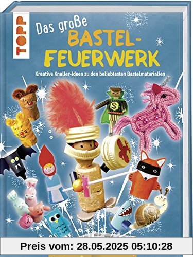Das große Bastelfeuerwerk: Kreative Knaller-Ideen zu den beliebtesten Bastelmaterialien Das große Bastelfeuerwerk: Kreative Knaller-Ideen zu den beliebtesten Bastelmaterialien