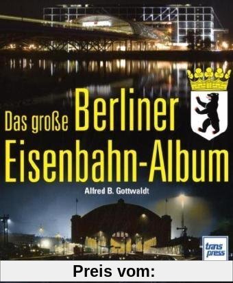 Das große Berliner Eisenbahn-Album