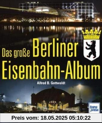 Das große Berliner Eisenbahn-Album
